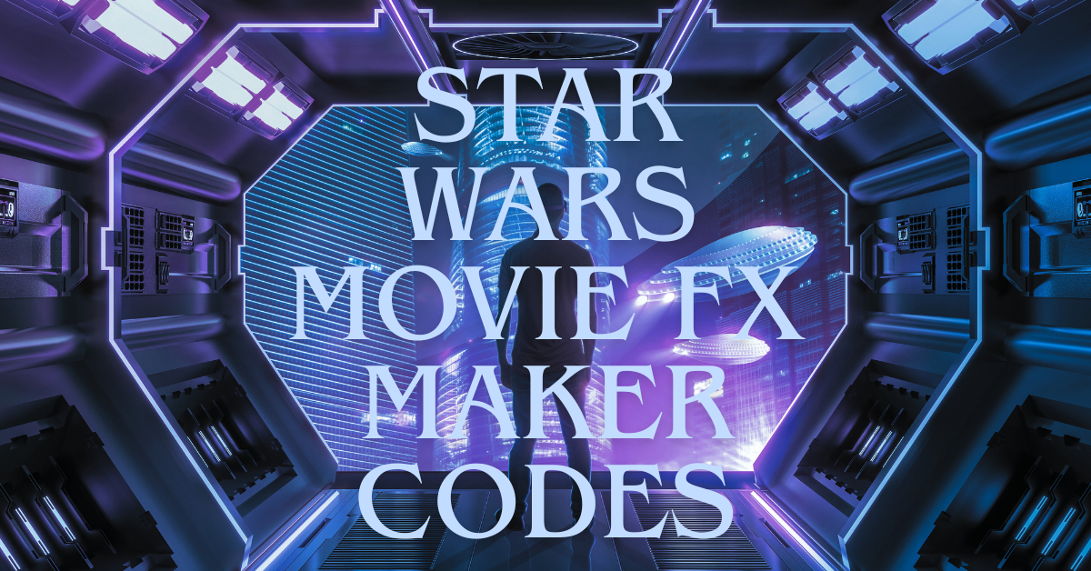 Star Wars Movie FX Maker Codes
