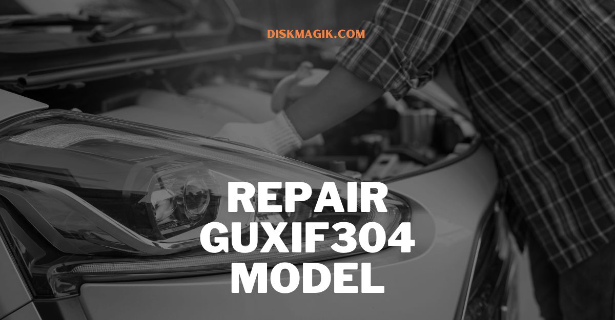 Repair GUXIF304 Model